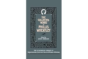 The Collected Works of Phillis Wheatley (The ^ASchomburg Library of Nineteenth-Century Black Women Writers)