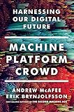 Machine, Platform, Crowd: Harnessing Our Digital Future