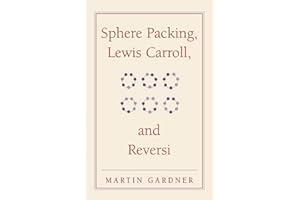 Sphere Packing, Lewis Carroll and Reversi (New Martin Gardner Mathematical Library)
