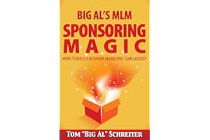 Big Al's MLM Sponsoring Magic: How to Build a Network Marketing Team Quickly