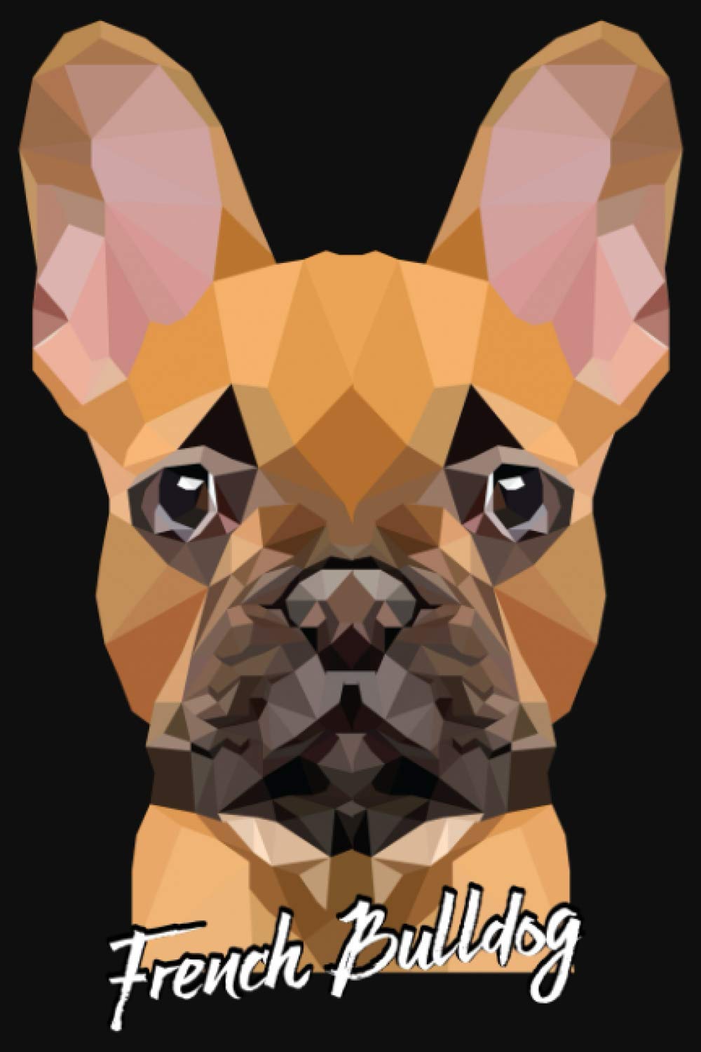 Polygon Dog | Cute French Bulldog Gift.: Dogs Notebook: Funny Dog Notebook to write in | 6 X 9 inches | Notebook 120- page lined | Great dog record keeping notebook gift for dog lovers.