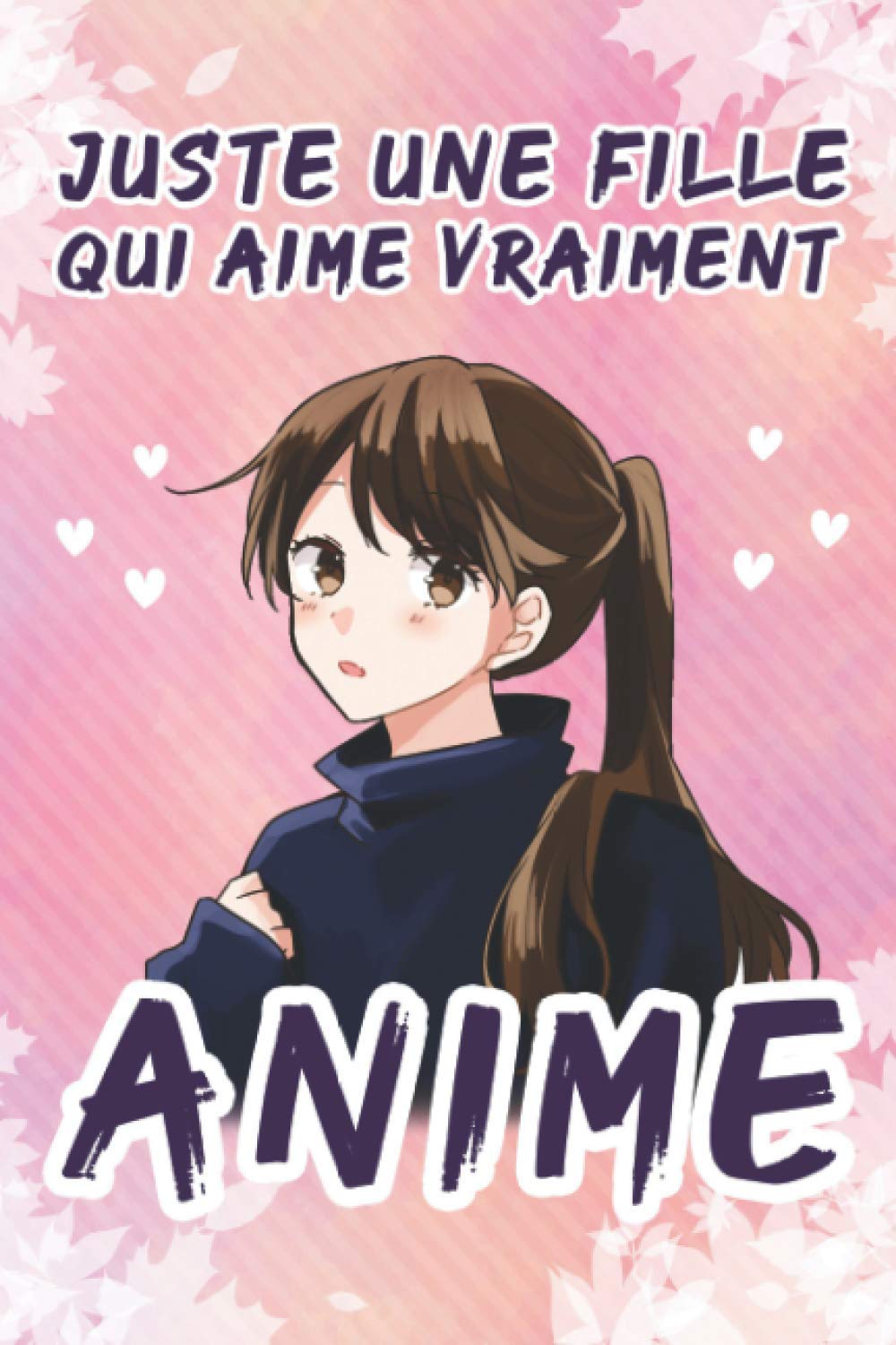 Juste Une Fille Qui Aime Vraiment Anime Carnet De Notes Manga Comique Otaku Joli Journal Anime Fille Journal Cadeau Pour Fille Elle Maman Soeur Enfants Format 6 X 9 X 1 Pages