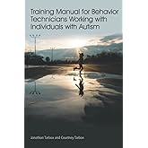 [Training] [Manual] for [Behavior] [Technicians] [Working] with [Individuals] with [Autism]