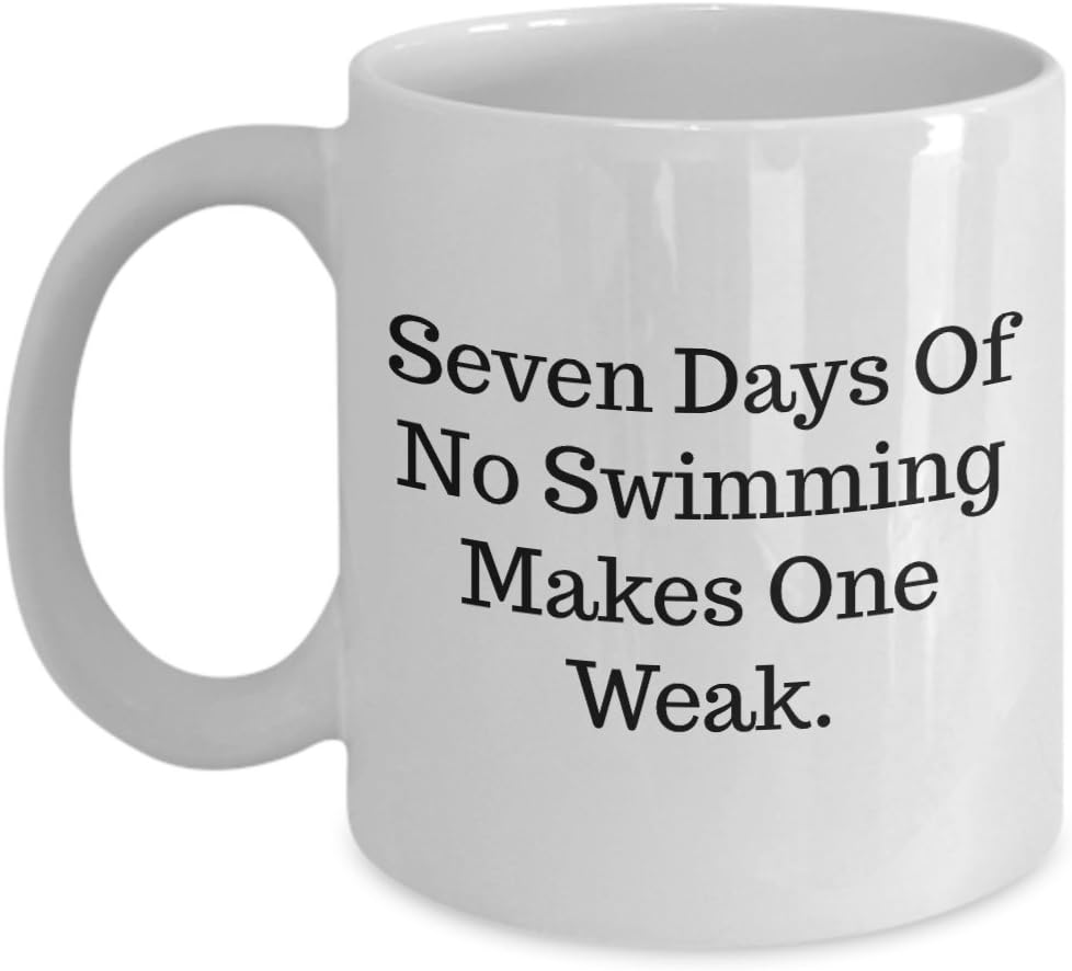Swimming Pool Mug-Funny Swimmer Coffee Mugs-Seven Days Of No Swimming Makes One Weak-Swim Tea Cup Perfect Novelty Gift Ideas For Girls and Boys. (11oz)