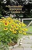 The Sustainable-Enough Garden by 