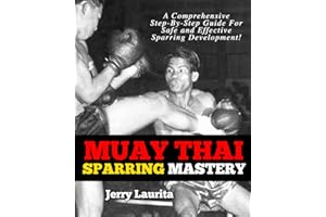 Muay Thai Sparring Mastery: A Step-by-Step Guide for Safe and Effective Muay Thai Sparring Development!