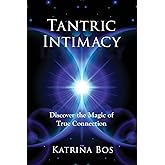 Tantric Intimacy: Discover the Magic of True Connection