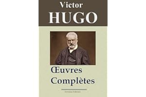 Victor Hugo: Oeuvres complètes - 122 titres (Annotés et illustrés) - Arvensa Editions (French Edition)