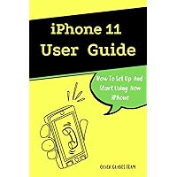 iPhone 11 User Guide: The Essential Manual How To Set Up And Start Using New iPhone