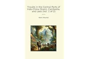 Travels in the Central Parts of Indo-China (Siam), Cambodia, and Laos (Vol. 1 of 2)
