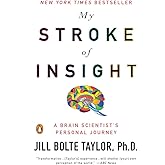 My Stroke of Insight: A Brain Scientist's Personal Journey