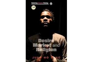 Reclaiming Liberation Theology: Desire, Market, Religion