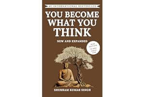 You Become What You think (Updated and Expanded Edition): Insights to Level Up Your Happiness, Personal Growth, Relationships, and Mental Health (Life Changing Insights)