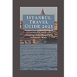 Istanbul Travel Guide 2023: The Updated Travel Guide (The Tourist's Guide)