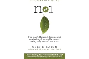 n of 1: One man's Harvard-documented remission of incurable cancer using only natural methods