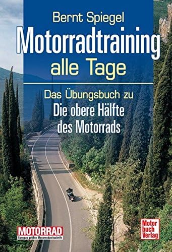 Motorradtraining alle Tage: Das Übungsbuch zu Die obere Hälfte des Motorrads: Das bungsbuch zu Die obere Hlfte des…