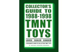 Collector's Guide to 1988-1998 TMNT Toys: A Beginner's Guide to Collecting