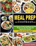 Meal Prep Cookbook: The Ultimate Guide For Beginners To Rapid Weight Loss,Heal Your Body And Upgrade Your Lifestyle( Lose Up To 1 Pound Per Day) (Meal Prep Cookbook for Weight Loss)
