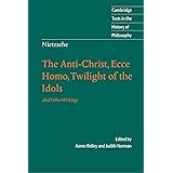 Nietzsche: The Anti-Christ, Ecce Homo, Twilight of the Idols: And Other Writings (Cambridge Texts in the History of Philosoph