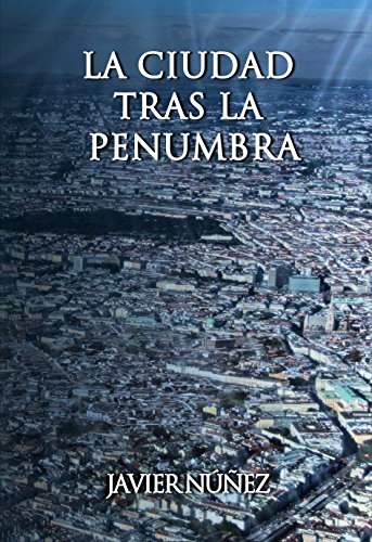 La ciudad tras la penumbra de Javier Núñez
