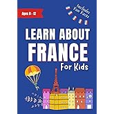 Learn About France For Kids: Kids Book Ages 8-12 Includes Fun Facts About Paris and France (Learn About the World)
