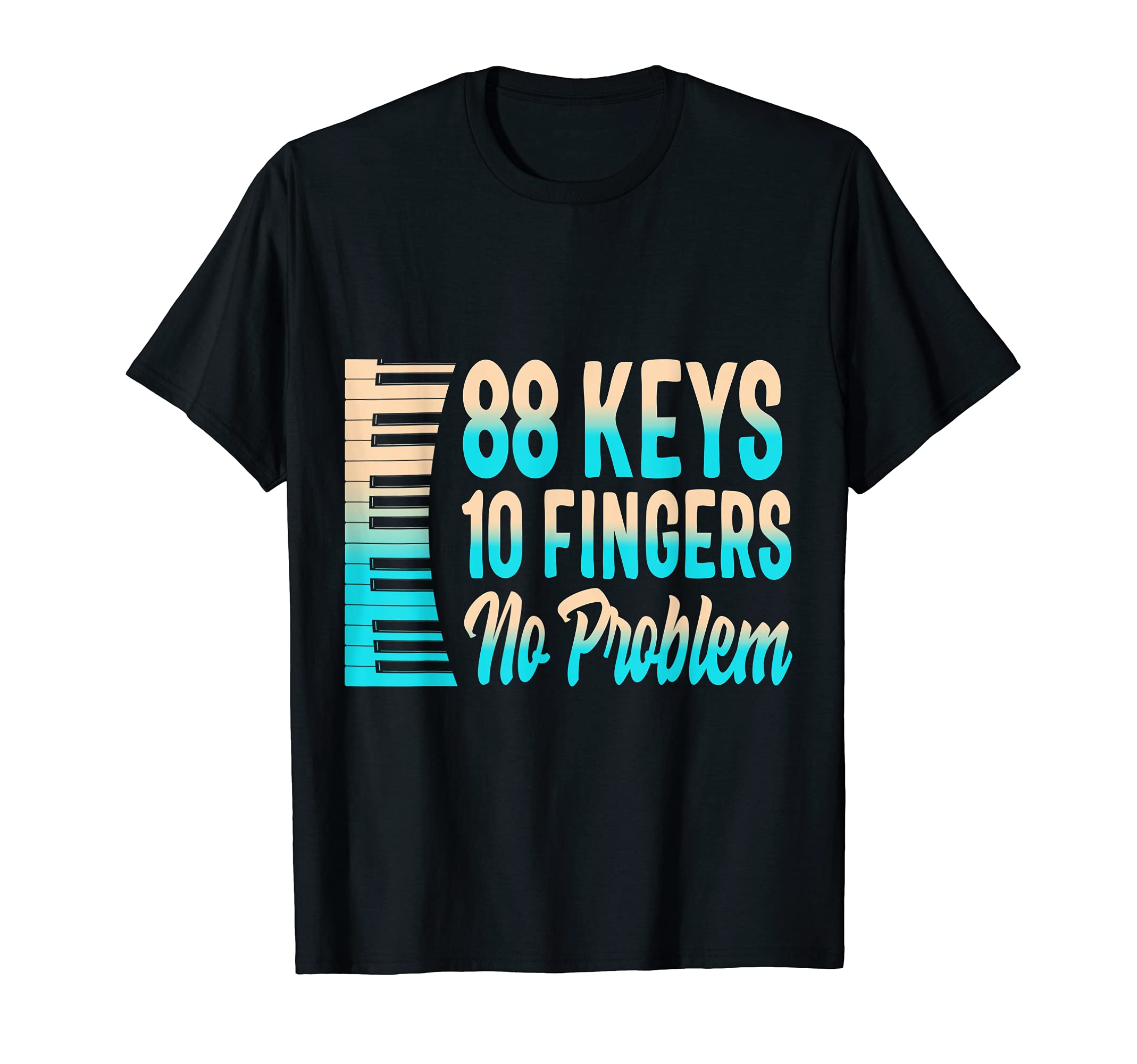 88 Keys 10 Fingers No Problem Instrument Piano Pianist Music T-Shirt