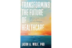 Transforming the Future of Healthcare: Reflections on a Decade of the Experience Movement