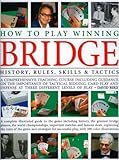 How to Play Winning Bridge: An expert, comprehensive teaching course designed to develop skills and competence: the importance of good bidding, card ... guide to the game including history by 
