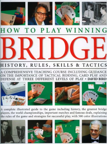 How to Play Winning Bridge: An expert, comprehensive teaching course designed to develop skills and competence: the importance of good bidding, card ... guide to the game including history by David Bird