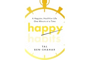 Happy Habits: A Happier, Healthier Life One Minute at a Time
