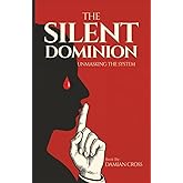 The Silent Dominion: Unmasking The System