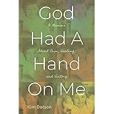 God Had A Hand On Me: A Memoir About Pain, Healing, and Victory