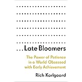 Late Bloomers: The Power of Patience in a World Obsessed with Early Achievement