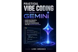 Practical Vibe Coding with Gemini: Hands-On Projects, Smart Prompts & AI-Driven Programming for the Modern Developer