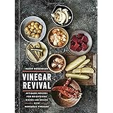 Vinegar Revival Cookbook: Artisanal Recipes for Brightening Dishes and Drinks with Homemade Vinegars