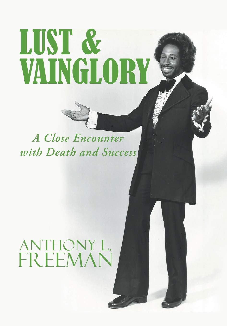 Lust Vainglory A Close Encounter With Death And Success Freeman Anthony L 9781546271185 Amazon Com Books