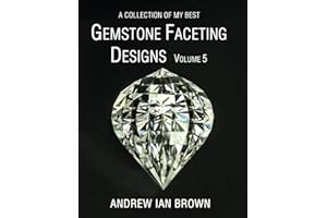 A collection of my best Gemstone Faceting Designs Volume 5