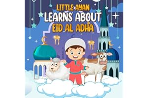 Little Ayan Learns About Eid Al- Adha: An Educational Islamic Story Book for Kids, Children & Toddlers | Islamic Books For Muslim and Non-Muslim Kids (Islamic Books For Kids)