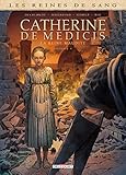 Les reines de sang : Catherine de Médicis, la Reine maudite : Tome 1 by 