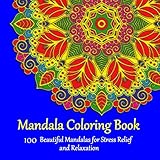 Mandala Coloring Book: 100 Beautiful Mandalas for Stress Relief and Relaxation by Artem A