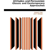 Attitudes And Persuasion: Classic And Contemporary Approaches