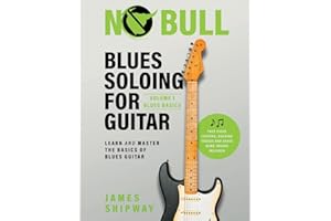 Blues Soloing For Guitar, Volume 1: Blues Basics: Learn and Master the Basics of Blues Guitar