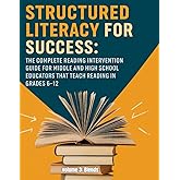 Structured Literacy for Success: The Complete Reading Intervention Guide for Middle and High School Educators That Teach Reading In Grades 6-12 ... For Middle School And High School)