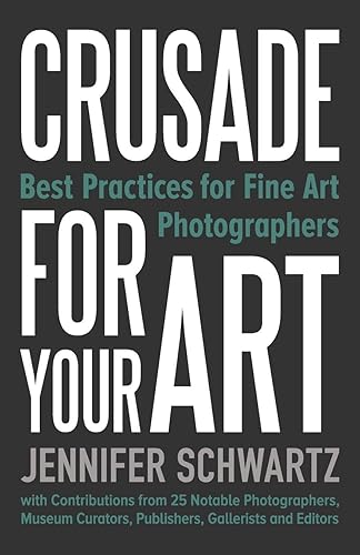 Download Crusade for Your Art: Best Practices for Fine Art Photographers PDF