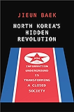 North Korea's Hidden Revolution: How the Information Underground Is Transforming a Closed Society