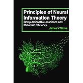 Principles of Neural Information Theory: Computational Neuroscience and Metabolic Efficiency (Tutorial Introductions)