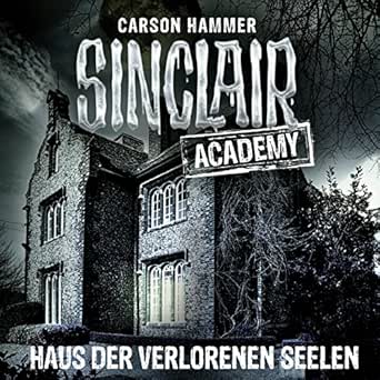 Sinclair Academy Folge 7 Haus Der Verlorenen Seelen Kapitel 3