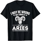 I May Be Wrong But I Doubt It - Aries Zodiac Sign Horoscope T-Shirt