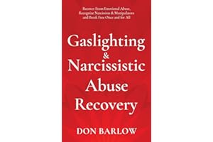 Gaslighting & Narcissistic Abuse Recovery: Recover from Emotional Abuse, Recognize Narcissists & Manipulators and Break Free 