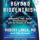 Beyond Biocentrism: Rethinking Time, Space, Consciousness, and the Illusion of Death
